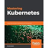 Mastering Kubernetes: Large scale container deployment and management