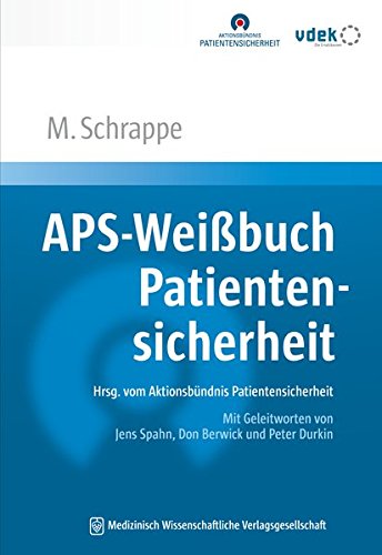 Preisvergleich Produktbild APS-Weißbuch Patientensicherheit: Sicherheit in der Gesundheitsversorgung: neu denken, gezielt verbessern. Hrsg. vom Aktionsbündnis ... Jens Spahn, Donald M. Berwick und Mike Durkin