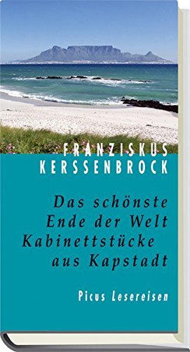 Das schÃ¶nste Ende der Welt: KabinettstÃ¼cke aus Kapstadt (Picus Lesereisen) by Franziskus Kerssenbrock (2006-02-01)