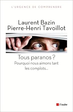 Tous Paranos Pourquoi Nous Aimons Tant Les Complots Monde En Cours Ebook Tavoillot Pierre Henri Bazin Laurent Amazon Fr