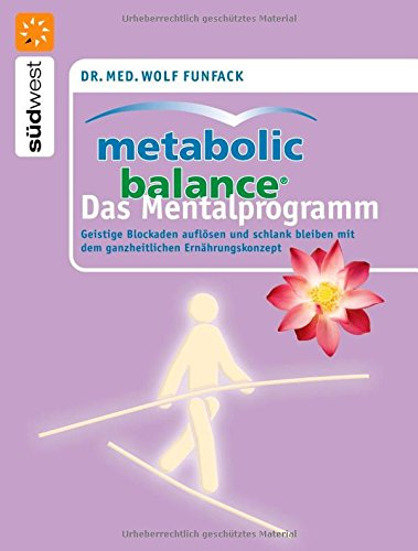 Download Metabolic Balance Das Mentalprogramm: Geistige Blockaden auflösen und schlank bleiben mit dem ganzheitlichen Ernährungskonzept Download Metabolic Balance Das Mentalprogramm: Geistige Blockaden auflösen und schlank bleiben mit dem ganzheitlichen Ernährungskonzept