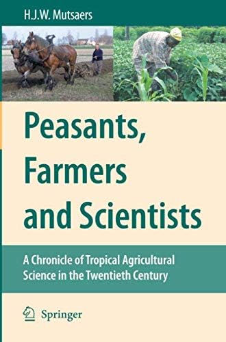 Peasants, Farmers and Scientists: A Chronicle of Tropical Agricultural Science in the Twentieth Century