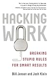Hacking Work: Breaking Stupid Rules for Smart Results by 