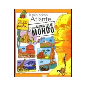Il mio primo atlante delle meraviglie del mondo. C