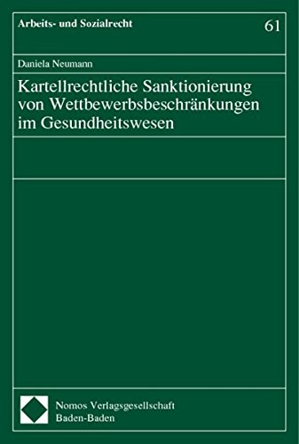 Kartellrechtliche Sanktionierung von Wettbewerbsbeschränkungen im Gesundheitswesen (Arbeits- und Sozialrecht)