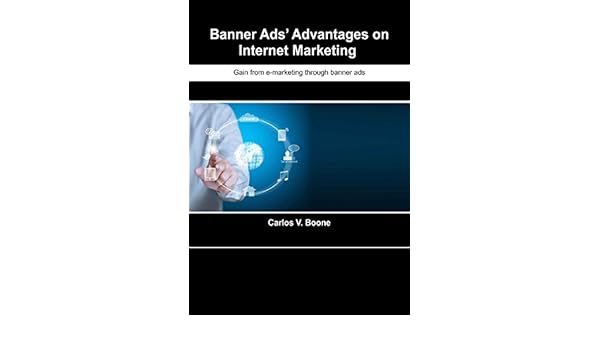 Buy Banner Ads Advantages On Internet Marketing Gain From E