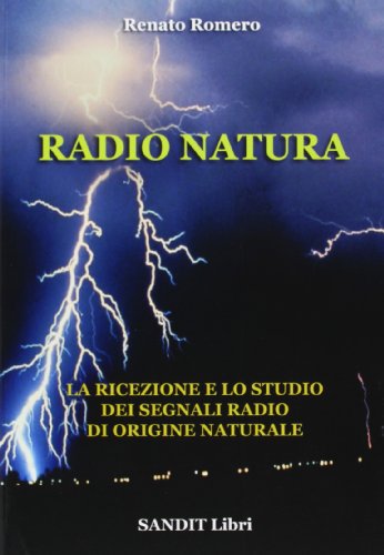 Radio natura. La ricezione e lo studio dei segnali radio di origine natrale Radio natura. La ricezione e lo studio dei segnali radio di origine natrale