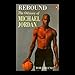 Rebound: The Odyssey of Michael Jordan by 