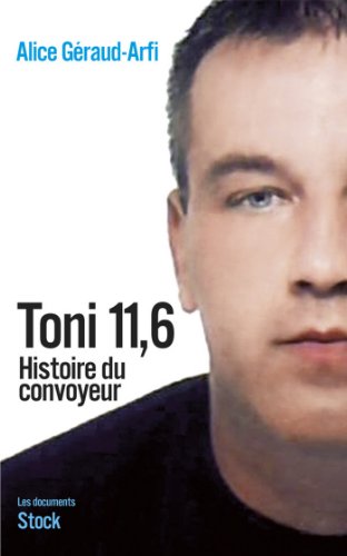 Download Toni 11,6 : Histoire du convoyeur (Essais - Documents)