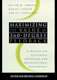 Maximizing the Value of 360-degree Feedback: A Process for Successful Individual and Organizational Development (J-B CCL (Center for Creative Leadership) Book 22) (English Edition) by 