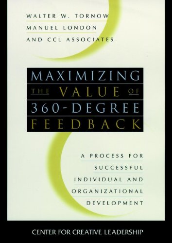 Maximizing the Value of 360-degree Feedback: A Process for Successful Individual and Organizational Development (J-B CCL (Center for Creative Leadership) Book 22) (English Edition)