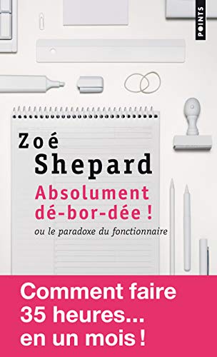 Absolument dé-bor-dée !. ou le paradoxe du fonctionnaire Absolument dé-bor-dée !. ou le paradoxe du fonctionnaire