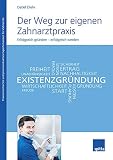 Der Weg zur eigenen Zahnarztpraxis: Erfolgreich gründen - erfolgreich werden by Detlef Diehr