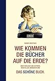 Image de Wie kommen die Bücher auf die Erde?: Über Verleger und Autoren, Hersteller, Verkäufer und: Das sc