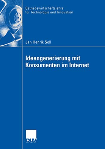 Ideengenerierung mit Konsumenten im Internet (Betriebswirtschaftslehre für Technologie und Innovation, Band 55)