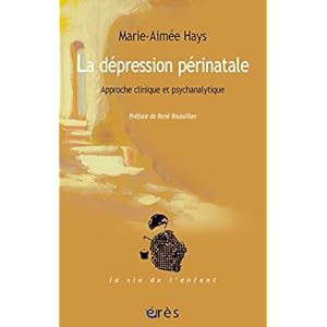 La dépression périnatale: Approche clinique et psychanalytique (La vie de l'enfant)