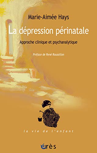 Download La dépression périnatale: Approche clinique et psychanalytique (La vie de l'enfant) Download La dépression périnatale: Approche clinique et psychanalytique (La vie de l'enfant)
