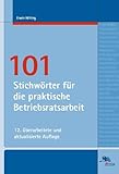101 Stichwörter für die praktische Betriebsratsarbeit by 
