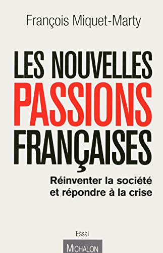 Les nouvelles passions françaises : refonder la société et sortir de la crise Les nouvelles passions françaises : refonder la société et sortir de la crise