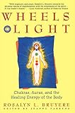 Wheels of Light: Chakras, Auras, and the Healing Energy of the Body by 