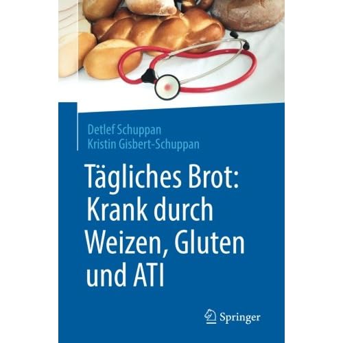 Tagliches Brot: Krank durch Weizen, Gluten und ATI