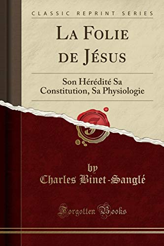 Ebooks gratuits en ligne télécharger E-book La Folie de Jésus: Son Hérédité Sa Constitution, Sa Physiologie (Classic Reprint) DJVU DJVU FB2 by author