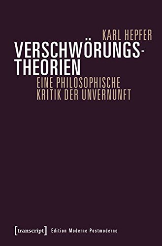Download Verschwörungstheorien: Eine philosophische Kritik der Unvernunft (Edition Moderne Postmoderne) Download Verschwörungstheorien: Eine philosophische Kritik der Unvernunft (Edition Moderne Postmoderne)