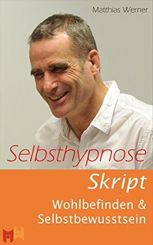 Download Selbsthypnose: Wohlbefinden & Selbstbewusstsein (Skript zum Buch 1) Download Selbsthypnose: Wohlbefinden & Selbstbewusstsein (Skript zum Buch 1)