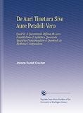 Image de De Auri Tinetura Sive Aure Petabili Vero: Quid Sit, & Quommodo Differat Ab Auro Potabili Falso & Sophistico. Quomodo Spagyrice Praeparandum & Quomodo