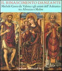 Download Il Rinascimento danzante. Michele Greco da Valona e gli artisti dell'Adriatico tra Abruzzo e Molise. Catalogo della mostra (Celano, 29 luglio-25 settembre 2011) Download Il Rinascimento danzante. Michele Greco da Valona e gli artisti dell'Adriatico tra Abruzzo e Molise. Catalogo della mostra (Celano, 29 luglio-25 settembre 2011)