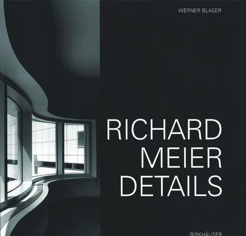Richard Meier: Details by Werner Blaser (1996-11-01)