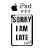 Produktbild Sorry I Am Late Again Case Back Cover Hülle Weiß Schwarz iPad Mini 1 Tablet Black