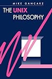 The UNIX Philosophy by Mike Gancarz