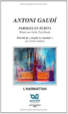 Andreu Carles Antoni Gaudi, Paroles Et Écrits Précédé De Gaudi, Le Scandale
