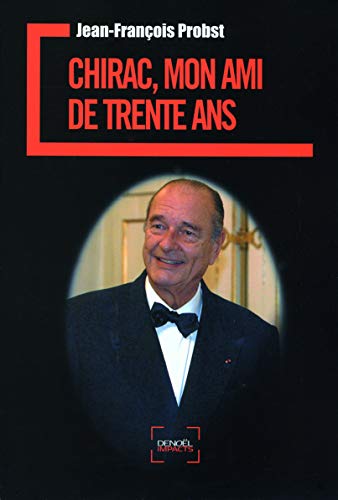 Chirac, mon ami de trente ans Chirac, mon ami de trente ans
