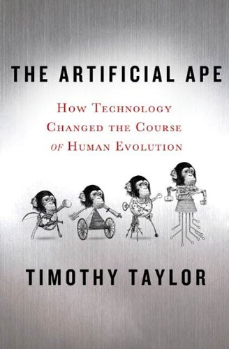 Télécharger The Artificial Ape: How Technology Changed the Course of Human Evolution (MacSci) (English Edition) PDF