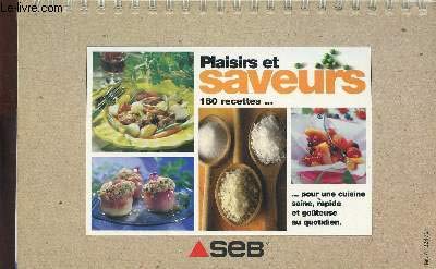 PLAISIR ET SAVEURS 180 RECETTES POUR UNE CUISINE SAINE RAPIDE ET GOUTEUSE AU QUOTIDIEN gratuit