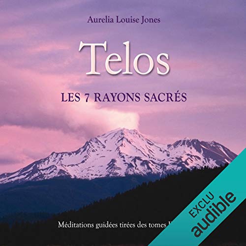 Telos, les 7 rayons sacrés: Méditations guidées tirées des tomes II et III Telos, les 7 rayons sacrés: Méditations guidées tirées des tomes II et III