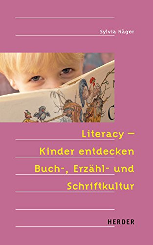 Download Literacy - Kinder entdecken Buch-, Erzähl- und Schriftkultur Download Literacy - Kinder entdecken Buch-, Erzähl- und Schriftkultur