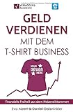 Geld verdienen mit dem T-Shirt Business: Finanzielle Freiheit aus dem Nebeneinkommen by 