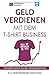 Geld verdienen mit dem T-Shirt Business: Finanzielle Freiheit aus dem Nebeneinkommen by 
