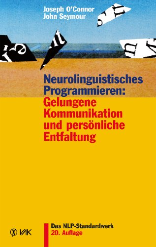 Download Neurolinguistisches Programmieren: Gelungene Kommunikation und persönliche Entfaltung Download Neurolinguistisches Programmieren: Gelungene Kommunikation und persönliche Entfaltung