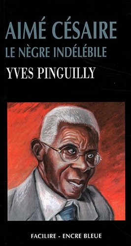 Aimé Césaire : le nègre indélébile