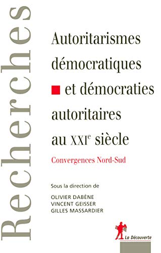Autoritarismes démocratiques et démocraties autoritaires au XXIe siècle Autoritarismes démocratiques et démocraties autoritaires au XXIe siècle