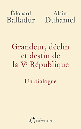 Download Grandeur, déclin et destin de la Ve République. Un dialogue