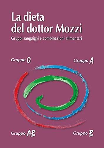 La dieta del dottor Mozzi: Gruppi sanguigni e combinazioni alimentari