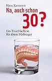 Na, auch schon 30?: Ein Trostbüchlein für ältere Mitbürger by 