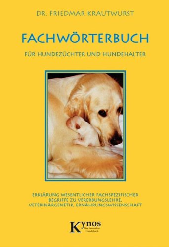 Download Fachwörterbuch für Hundezüchter und Hundehalter: Erklärung wesentlicher fachspezifischer Begriffe zu Vererbungslehre, Veterinärgenetik, Ernährungswissenschaft (Das besondere Hundebuch) Download Fachwörterbuch für Hundezüchter und Hundehalter: Erklärung wesentlicher fachspezifischer Begriffe zu Vererbungslehre, Veterinärgenetik, Ernährungswissenschaft (Das besondere Hundebuch)