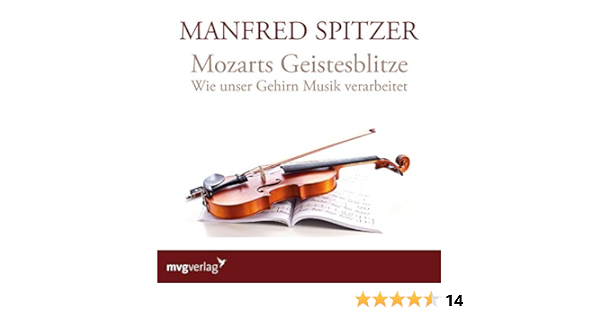 Mozarts Geistesblitze Wie Unser Gehirn Musik Verarbeitet Amazon De Spitzer Manfred Bucher