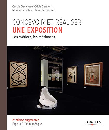 Concevoir et réaliser une exposition: Les métiers, les méthodes. Concevoir et réaliser une exposition: Les métiers, les méthodes.